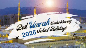 Best Umrah Dates During 2026 School Holidays