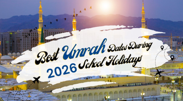 Best Umrah Dates During 2026 School Holidays